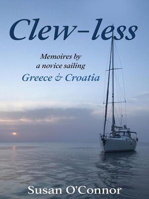 cover image of Clew-less.  Memoires by a novice sailing Greece & Croatia